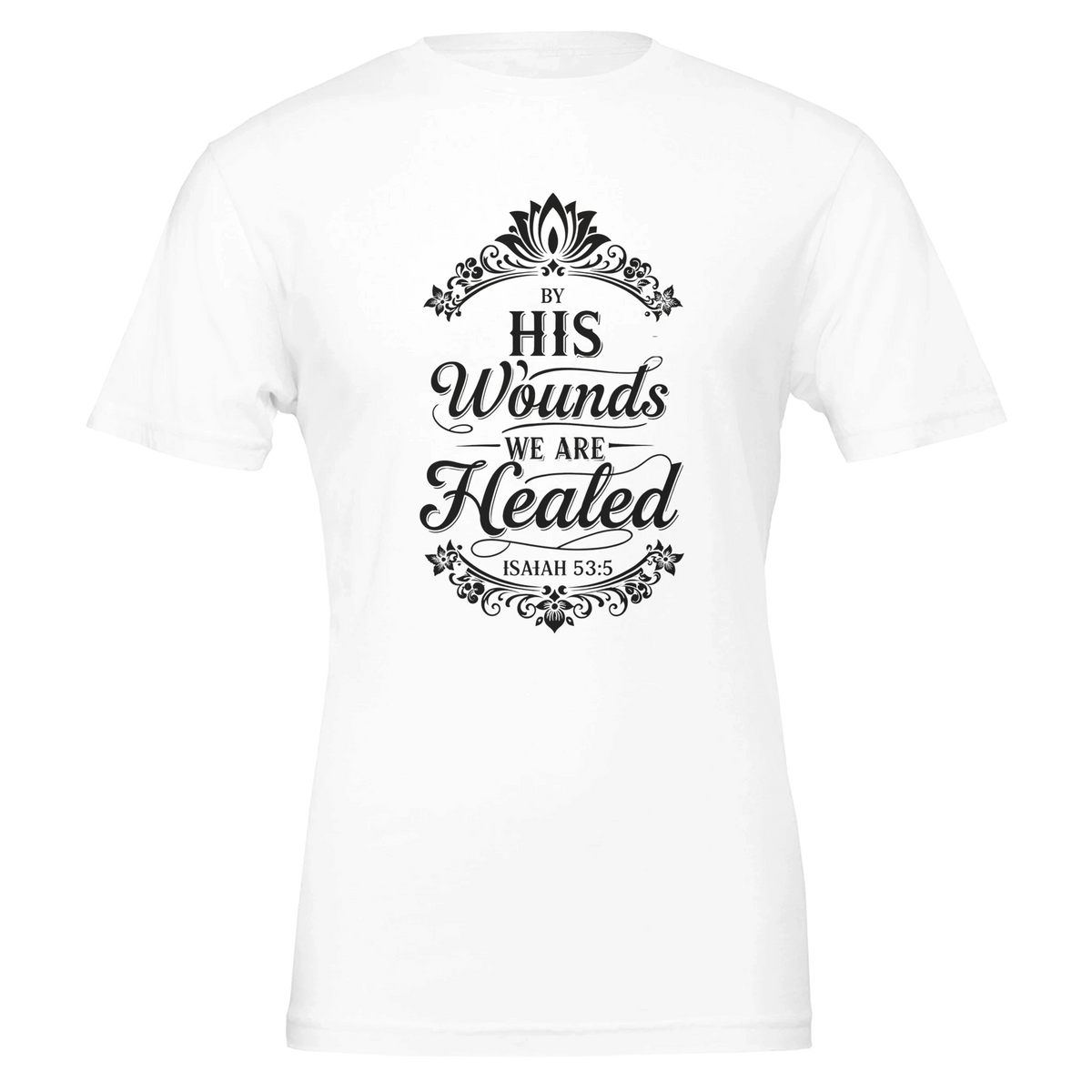 By his wounds we are healed Premium Unisex Crewneck T-shirt