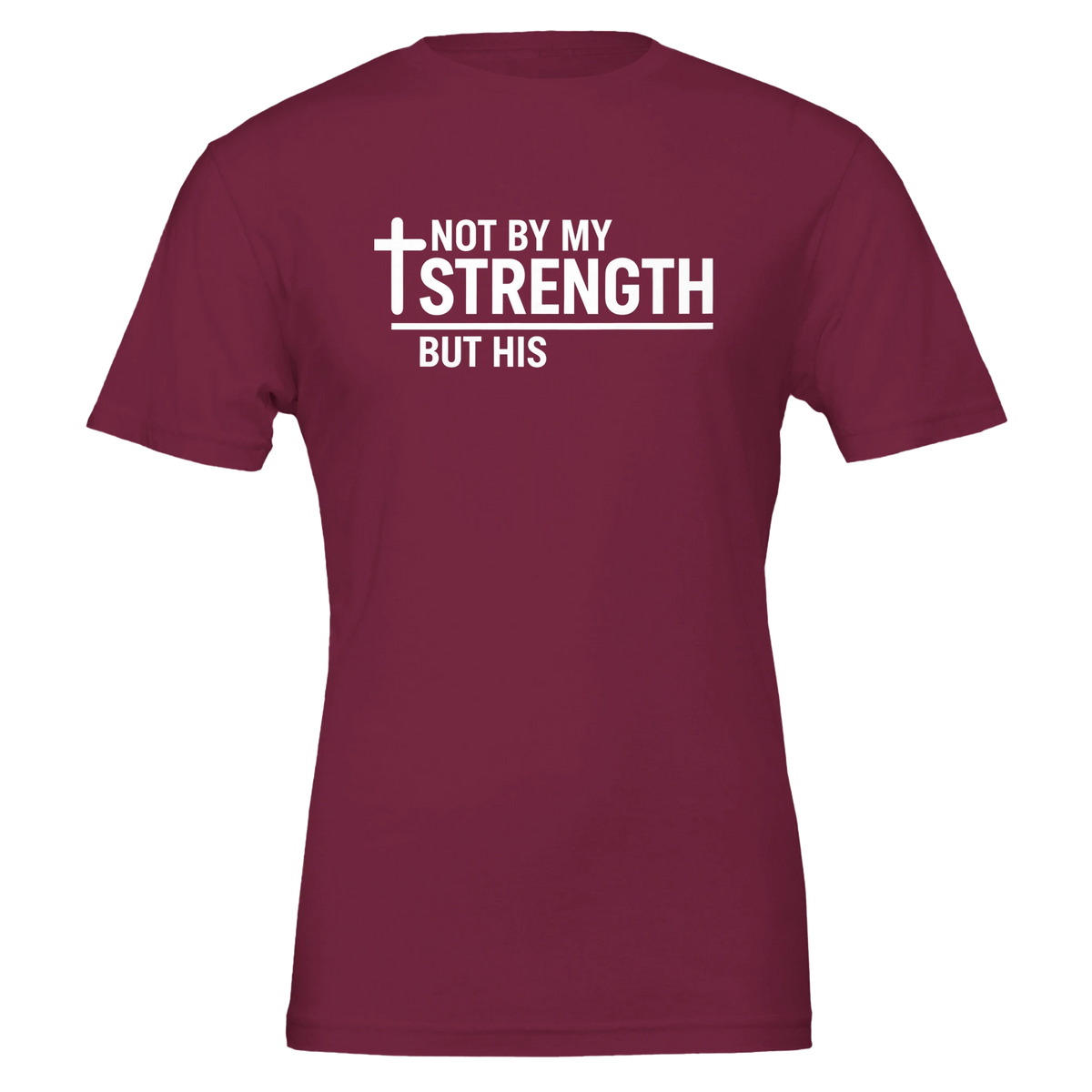 Maroon t-shirt with white text 'Not by my strength but His' on a white background