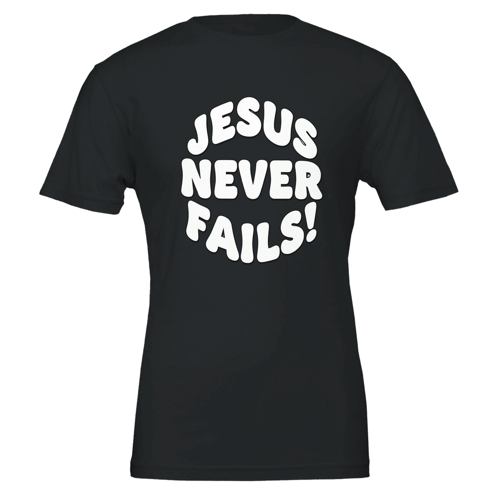 Jesus never fails Premium Unisex Crewneck T-shirt