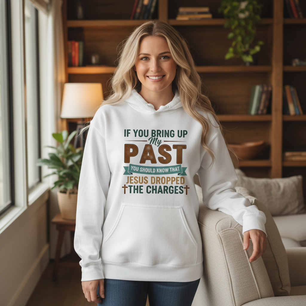 If you bring up my past you should know that Jesus dropped the charges Premium Pullover Hoodie