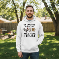 Of course I talk to God who else can I trust Premium Hoodie